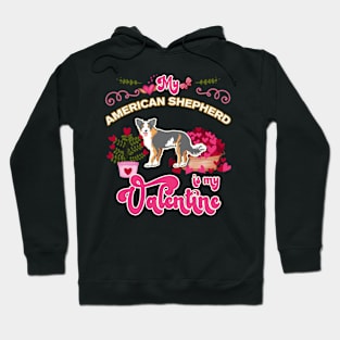 My Miniature American Shepherd Is My Valentine - Dog Lover Gifts For Dog Moms And Any Miniature American Shepherd owners Hoodie